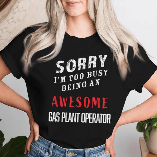 I'm Too Busy Being An Awesome Gas Plant Operator Women T-shirt - Monsterry