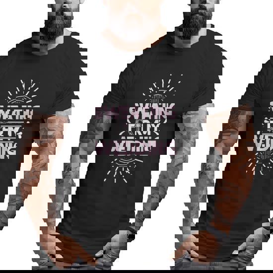 Sweating For My Wedding T-Shirt Sweating For My Wedding T-Shirt