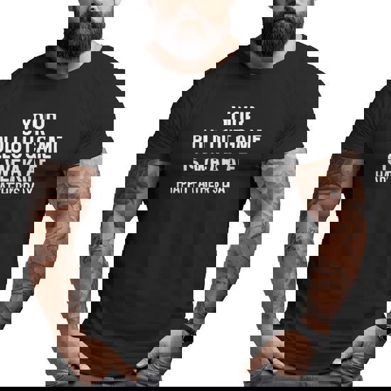 Your Pullout Game Is Weak (Happy Father's Day) T-Shirt Your Pullout Game Is Weak (Happy Father's Day) T-Shirt