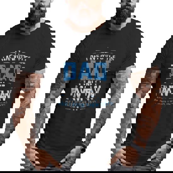 I Have Two Titles Dad & Paw Paw Father Grandpa Gift T-Shirt I Have Two Titles Dad & Paw Paw Father Grandpa Gift T-Shirt