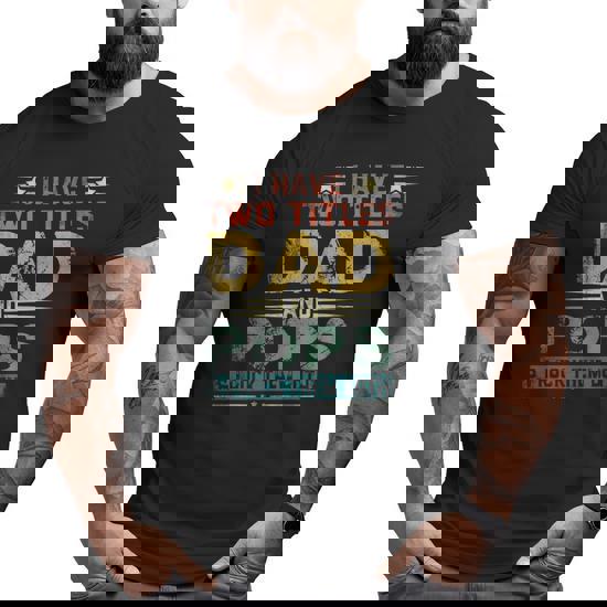 I Have Two Titles Dad And Pop Pop Tshirt Father's Day Gifts I Have Two Titles Dad And Pop Pop Tshirt Father's Day Gifts