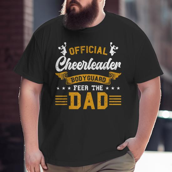 Cheer Dad Fathers Day Official Cheerleader Bodyguard Big and Tall Men T- shirt