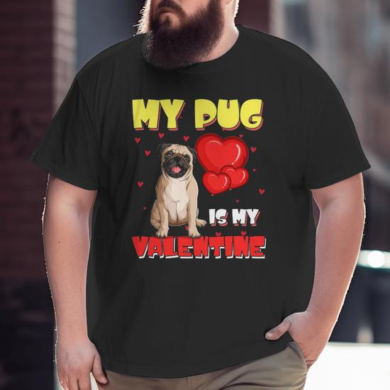 My Pug Is My Valentine Heart Pug Valentine's Day Cute Big and Tall