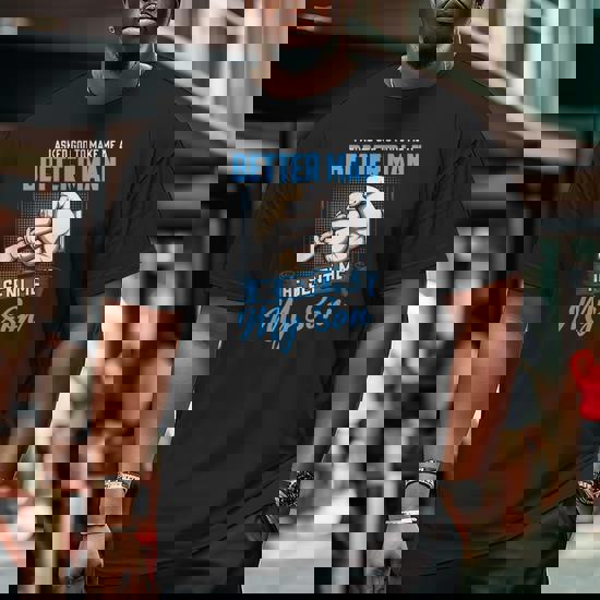 I Asked God To Make Me A Better Man He Sent Me My Son Tshirt I Asked God To Make Me A Better Man He Sent Me My Son Tshirt