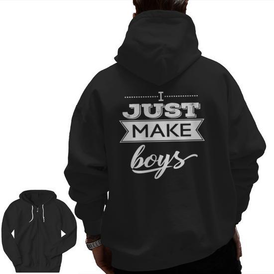 I Just Make Boys For Father s Day Of Only Boys Zip Up Hoodie Back