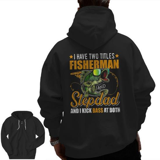 Mens I Have Two Titles Fisherman Stepdad Bass Fishing Fathers Day Zip Up  Hoodie Back Print