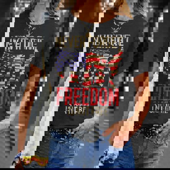Freedom Shirt Never Forget Freedom Is Not Free Veteran Gifts Freedom Shirt Never Forget Freedom Is Not Free Veteran Gifts