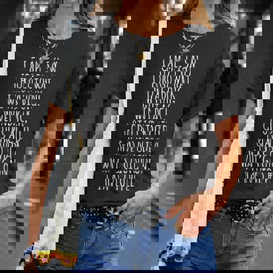I Came I Saw I Forgot What I Was Doing T-Shirt Great Gift I Came I Saw I Forgot What I Was Doing T-Shirt Great Gift
