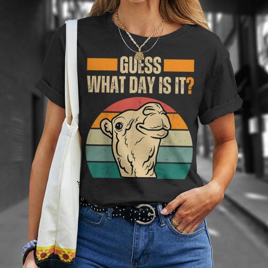 Guess what day it is t shirt hotsell