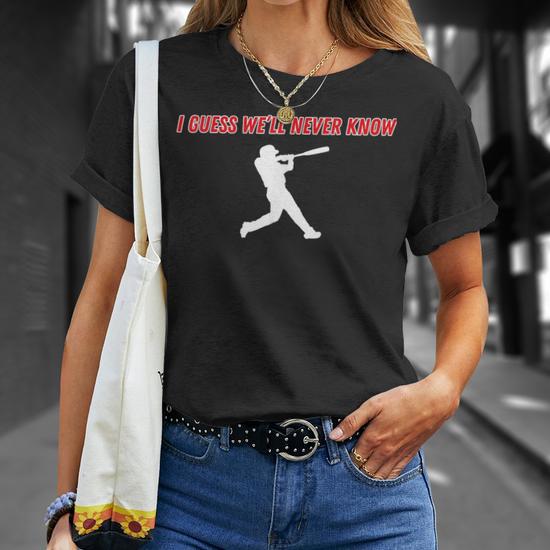 I Guess We'll Never Know Baseball Graphic T-Shirt - Monsterry UK