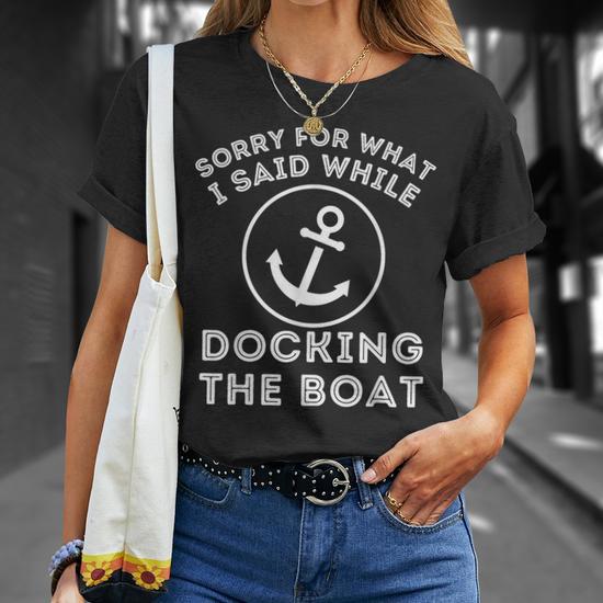 Sorry For What I Said While Docking The Boat Funny T-Shirt - Unisex Boating Captain Gift Tee - View #2