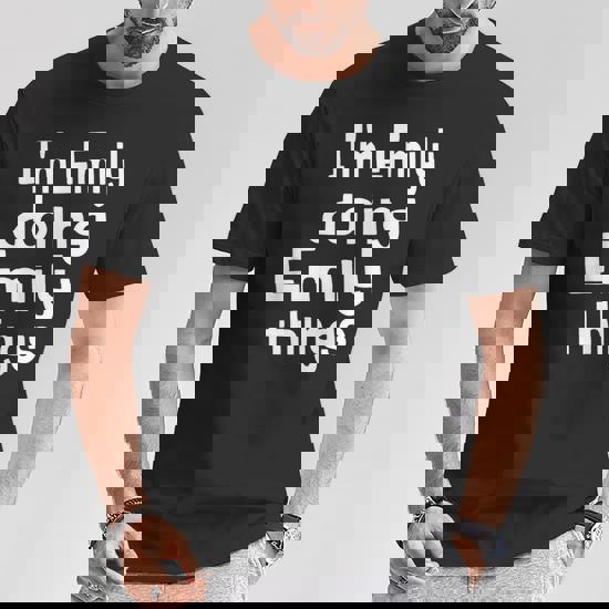 I'm Emily Doing Emily Things T-Shirt Funny Emily Shirt I'm Emily Doing Emily Things T-Shirt Funny Emily Shirt