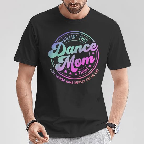 Funny Dance Mom T-Shirt For Women - "Killin' This Dance Mom Thing... Just Kidding. What Number Are We On?" Casual Tee - View #7