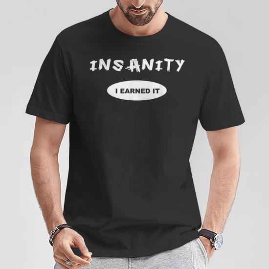 Insanity I Earned It Reward Workout Or T Shirt Monsterry CA