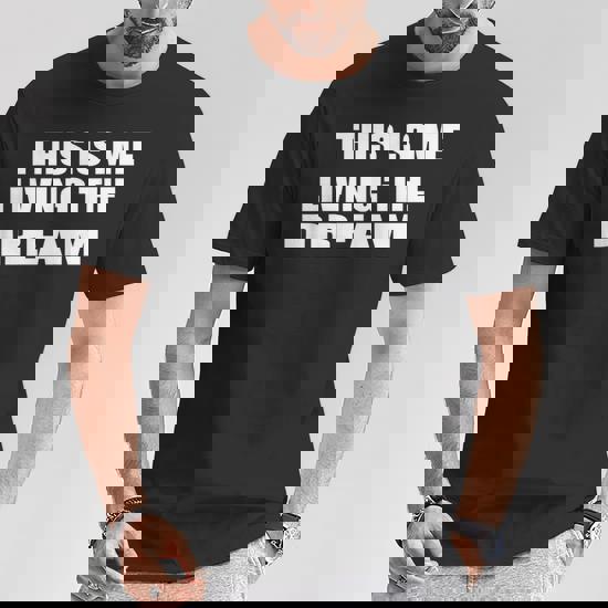 This Is Me Living The Dream T-Shirt This Is Me Living The Dream T-Shirt