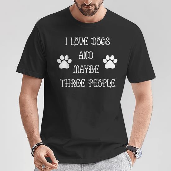 I Love Like My Dogs And Maybe Three People Puppy Dog Lover T Shirt Thegiftio UK