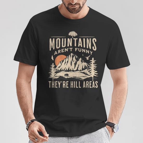 Mountains Aren't They're Hill Areas Hiking Pun T-Shirt | Seseable CA