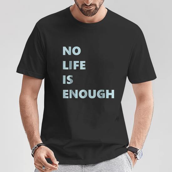 No Life Is Enough T-Shirt - Thegiftio