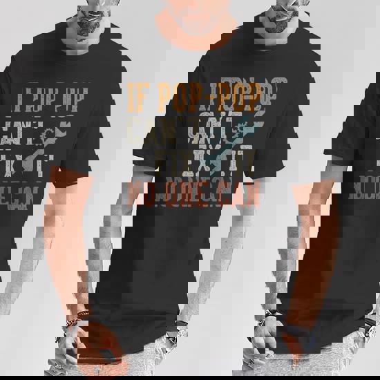 If Pop-Pop Can't Fix It No One Can T-Shirt, Fathers Day Gift If Pop-Pop Can't Fix It No One Can T-Shirt, Fathers Day Gift