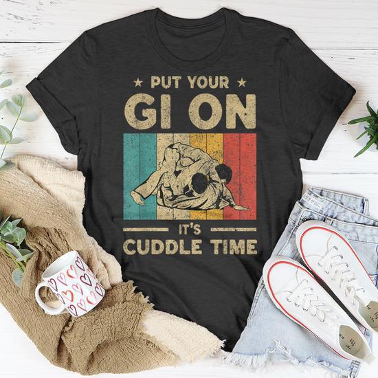 Put Your Gi On It s Cuddle Time Bjj Brazilian Jiu Jitsu T Shirt Seseable UK