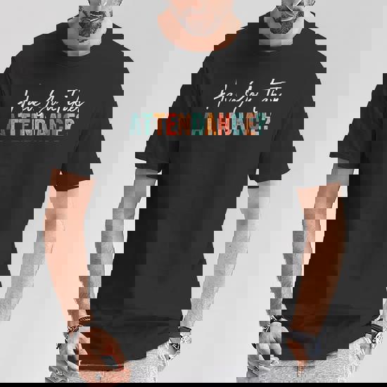 Attendance Secretary Send Your Kids To School Funny T-Shirt Attendance Secretary Send Your Kids To School Funny T-Shirt