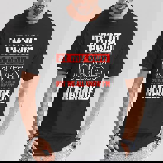 I Try Not To Laugh At My Own Jokes T-Shirt Comedian Gift I Try Not To Laugh At My Own Jokes T-Shirt Comedian Gift