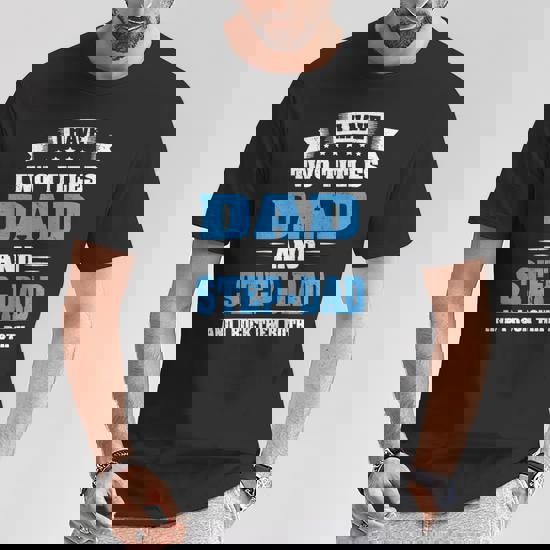 I Have Two Titles Dad And Step-Dad Cute Father's Day Gifts T-Shirt I Have Two Titles Dad And Step-Dad Cute Father's Day Gifts T-Shirt