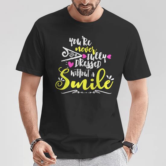 You're Never Fully Dressed Without A Smile T-Shirt - Monsterry