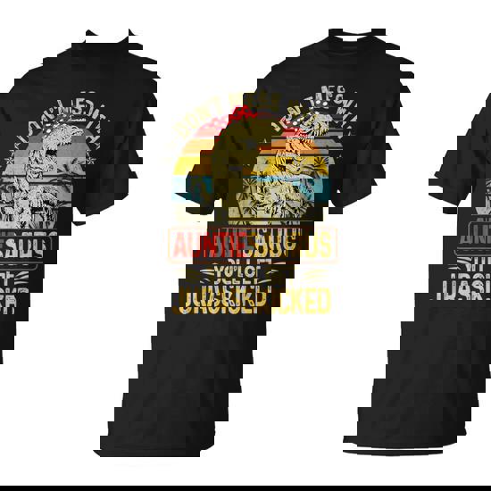 Don't Mess With Auntiesaurus You'll Get Jurasskicked T-Shirt