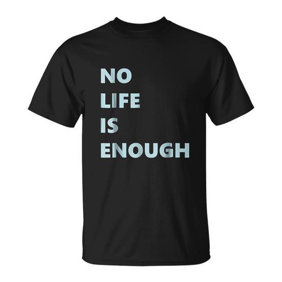 No Life Is Enough T-Shirt - Thegiftio