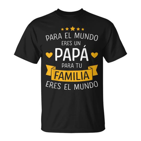 Papa El Mundo Para Familia Por Dia Del Padre Y Cumpleanos T Shirt Monsterry