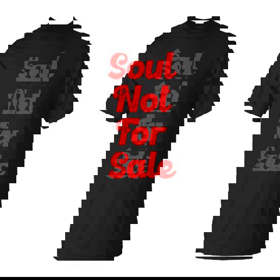Soul Not For Sale T-Shirt Soul Not For Sale T-Shirt