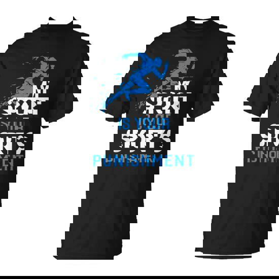 My Sport Is Your Sports Punishment T-Shirt Running Jogging My Sport Is Your Sports Punishment T-Shirt Running Jogging