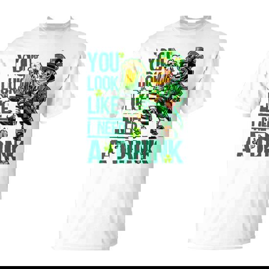 You Look Like I Need A Drink T-Shirt You Look Like I Need A Drink T-Shirt
