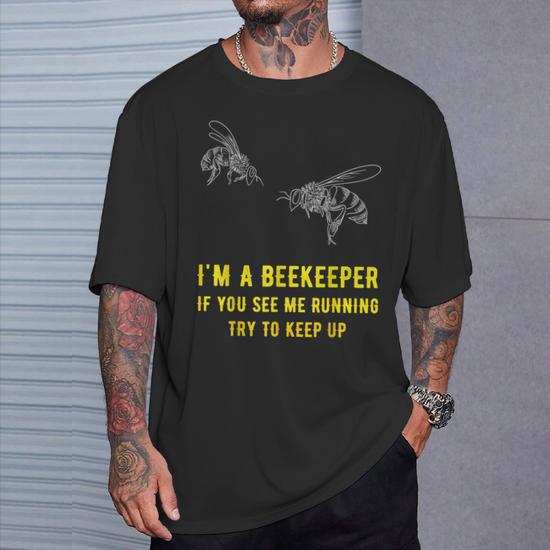 I m A Beekeeper If You See Me Running Try To Keep Up T Shirt Monsterry CA