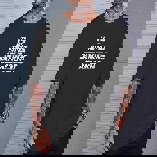 Im Never Drinking Again - Funny Sarcastic Slogan T-Shirt Im Never Drinking Again - Funny Sarcastic Slogan T-Shirt