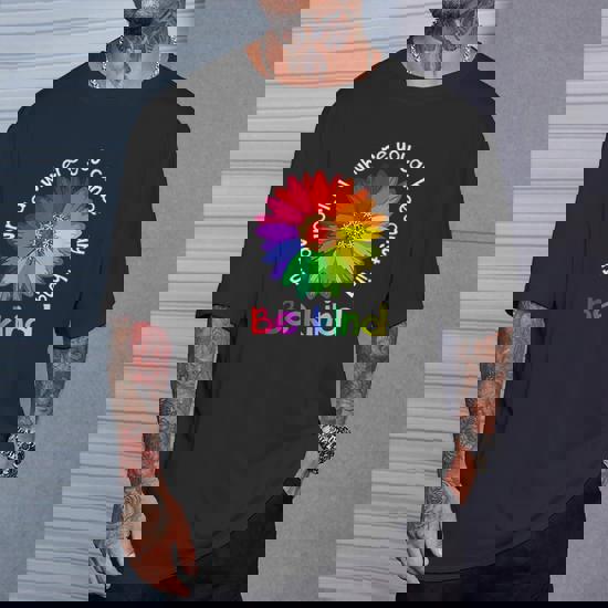 Rainbow Flower In A World Where You Can Be Anything T-Shirt Rainbow Flower In A World Where You Can Be Anything T-Shirt