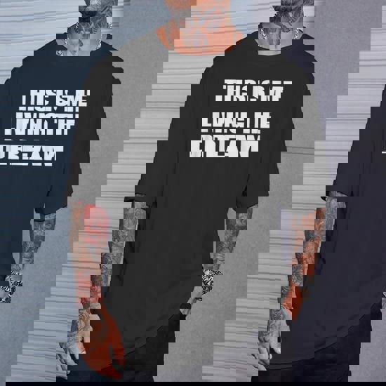 This Is Me Living The Dream T-Shirt This Is Me Living The Dream T-Shirt
