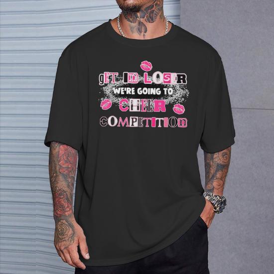 Get In Loser We re Going To Cheer Competition Apparel T Shirt Monsterry