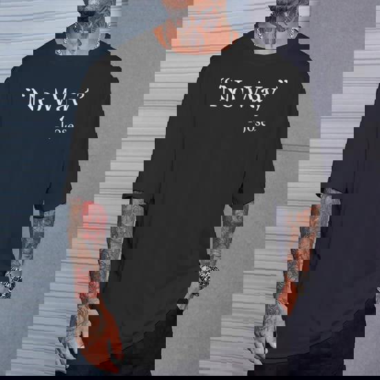 No Way - Jose T-Shirt No Way - Jose T-Shirt