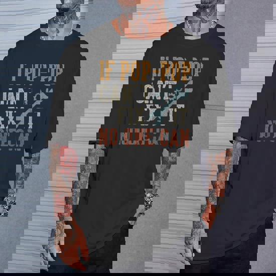 If Pop-Pop Can't Fix It No One Can T-Shirt, Fathers Day Gift If Pop-Pop Can't Fix It No One Can T-Shirt, Fathers Day Gift