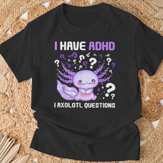 Adhd Awareness I Axolotol Questions Neurodiversity T-Shirt - Monsterry