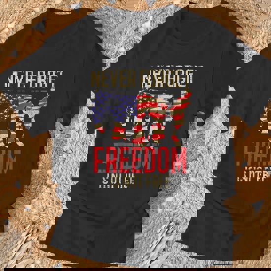 Freedom Shirt Never Forget Freedom Is Not Free Veteran Gifts Freedom Shirt Never Forget Freedom Is Not Free Veteran Gifts