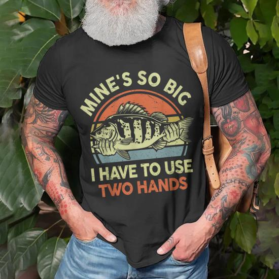 Mine's So Big I Have To Use Two Hands Bass Dad Fishing T-Shirt