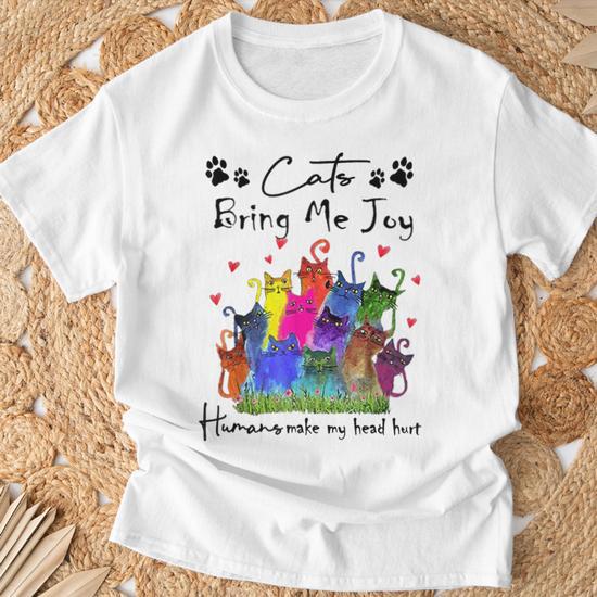 Cats Bring Me Joy Human Make My Head Hurt Cat Lovers T Shirt Seseable UK