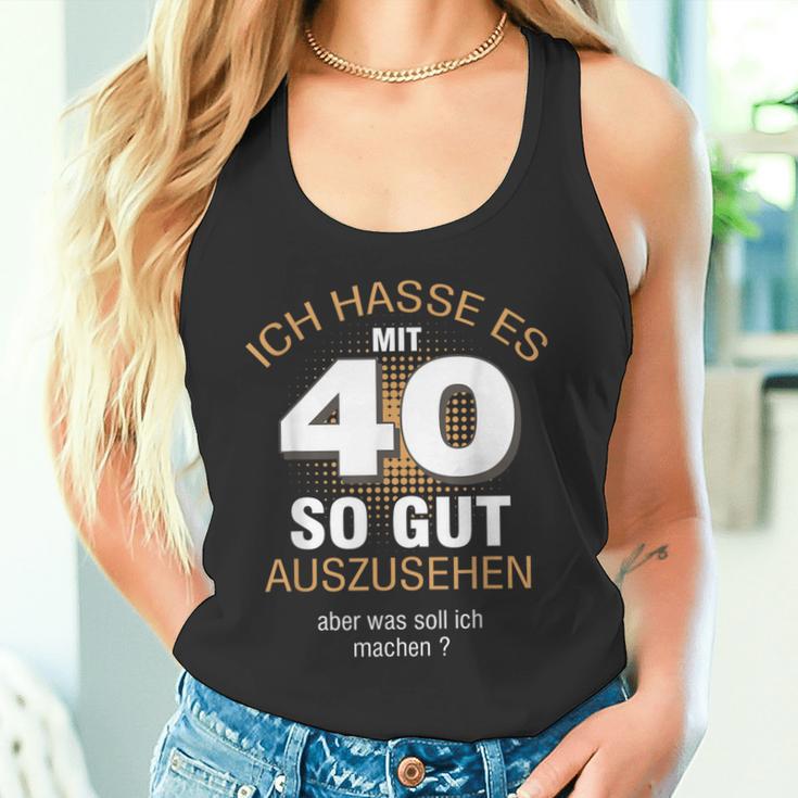 40 Jahre Geburtstag Ich Hasse Es Mit 40 So Gut Aussehen S Tank Top