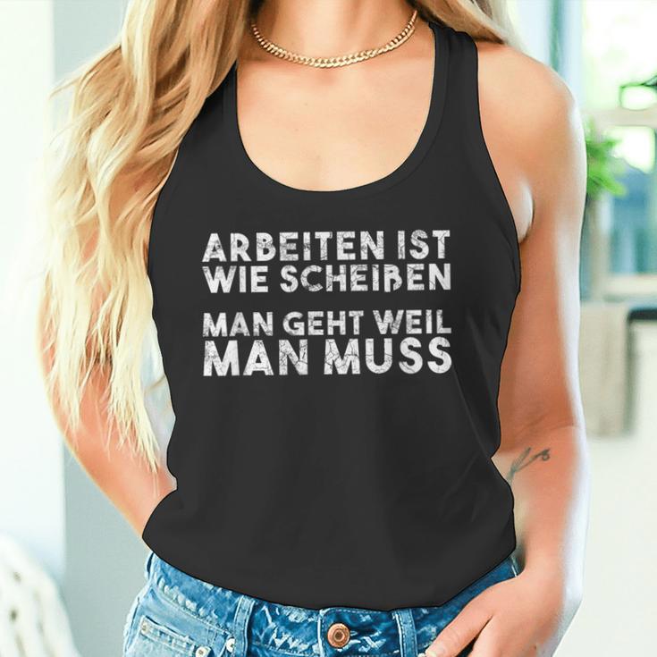 Arbeiten Ist Wie Scheißen Man Geht Weil Man Must Tank Top