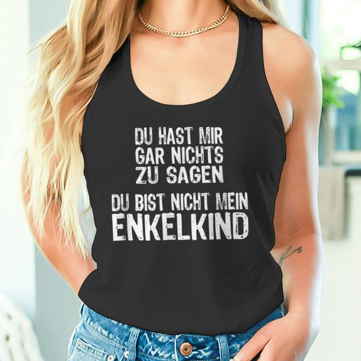 Du Hast Mir Gar Nichts Zu Sagagen Du Bist Nicht Mein Enkelkind Tank Top