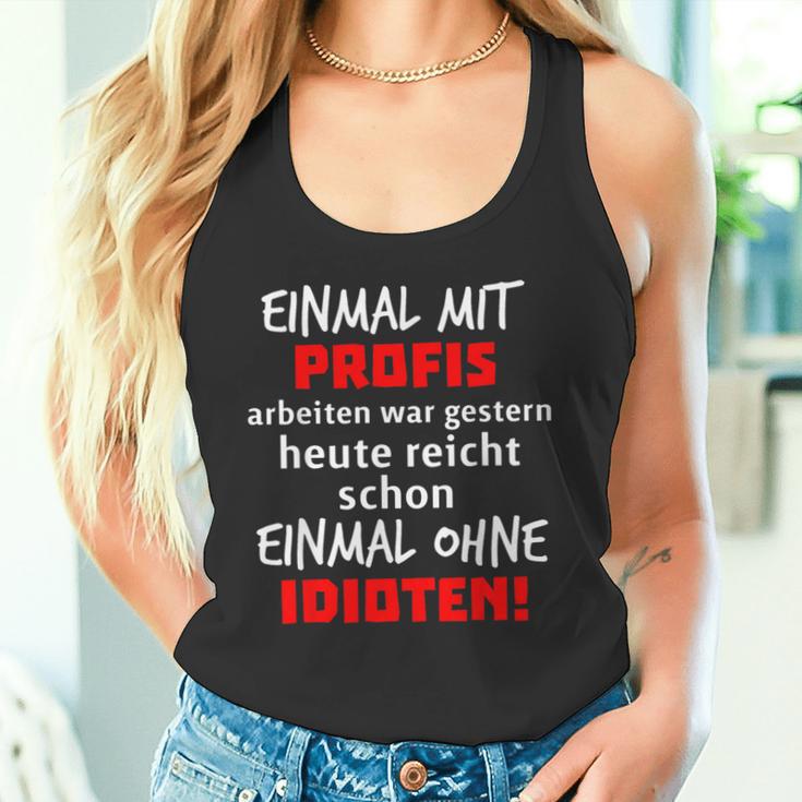 Einmal Mit Profis War Gestern Heute Reichen Ohne Idioten S Tank Top