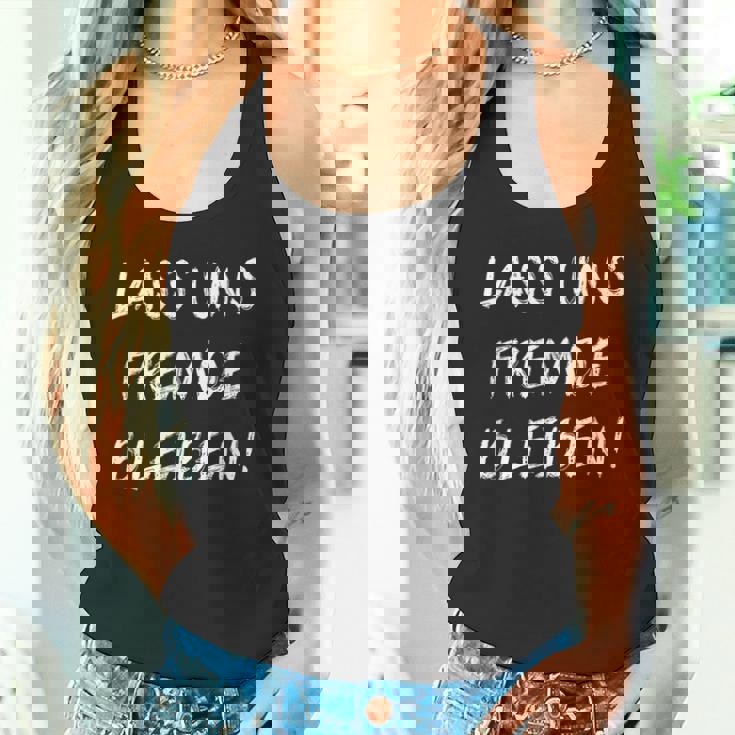 Lass Uns Stranger Bleiben Friends Get To Know Ironie Tank Top